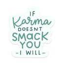 If Karma Doesn't Smack You I Will Vinyl Sticker