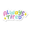 Always Tired Vinyl Sticker
