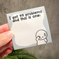 I Got 99 Problems and this is One | Sticky Notes