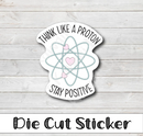 Kawaii Think Like a Proton | Die Cut Sticker