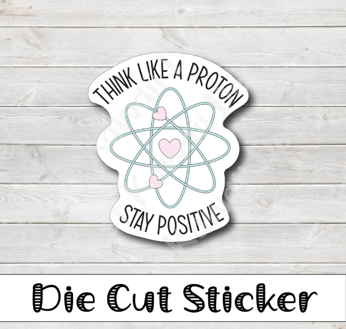 Kawaii Think Like a Proton | Die Cut Sticker