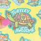 Turtley Awesome | Vinyl Sticker