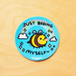 Just Beeing Myself | Vinyl Sticker