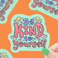 Be Kind To Yourself | Vinyl Sticker