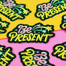 Be Present | Vinyl Sticker