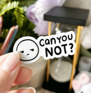 Can You Not? | Vinyl Sticker
