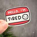 Hello, Im Tired | Vinyl Sticker