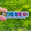 Never Give Up, Just Curse Through It | Vinyl Sticker