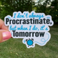 Funny Procrastination | Vinyl Sticker