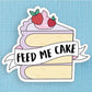 Feed Me Cake | Vinyl Sticker