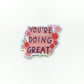 You're Doing Great - Holographic Sticker
