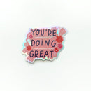 You're Doing Great - Holographic Sticker