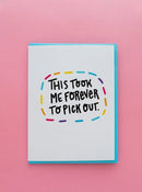 This Took Me Forever To Pick Out | Greeting Card