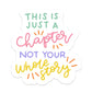 This is Just a Chapter, Not Your Whole Story | Vinyl Sticker