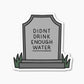 Didn't Drink Enough Water Tombstone | Vinyl Sticker