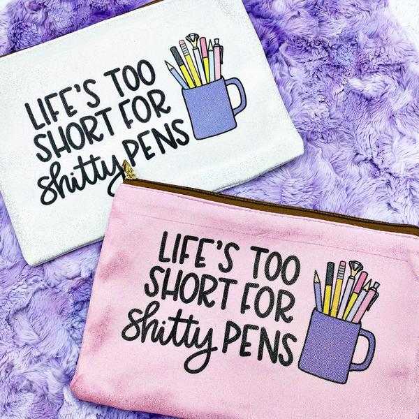 Life's Too Short For Shitty Pens | Pouch
