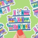 I Have No Shelf Control | Vinyl Sticker