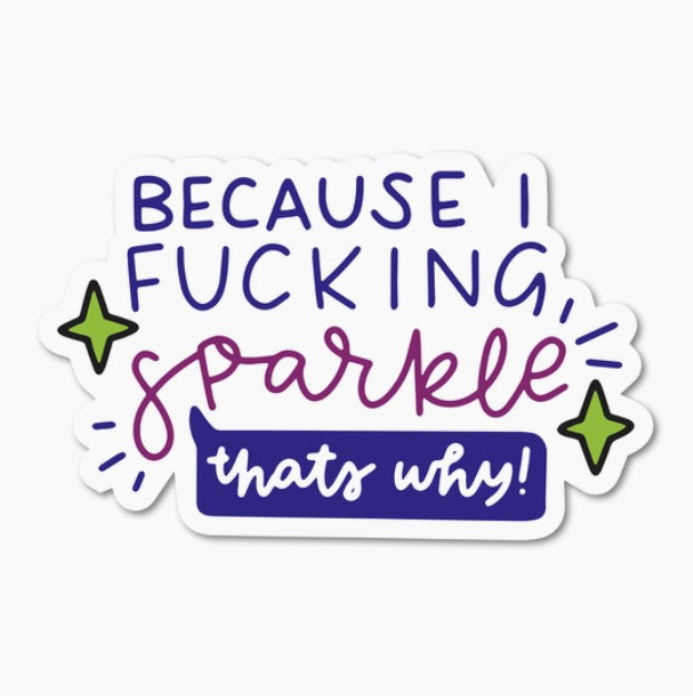 Because I F*cking Sparkle, That's Why | Vinyl Sticker